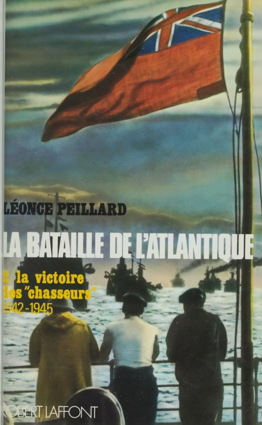 La bataille de l'Atlantique (2) - Léonce Peillard - Robert Laffont (réédition numérique FeniXX)