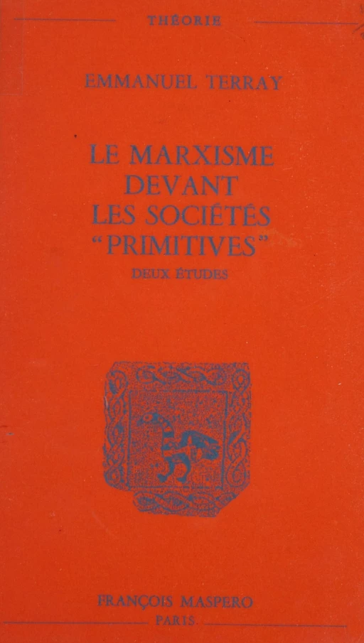 Le marxisme devant les sociétés primitives - Emmanuel Terray - La Découverte (réédition numérique FeniXX)