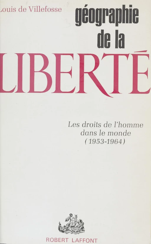 Géographie de la liberté - Louis de Villefosse - Robert Laffont (réédition numérique FeniXX)