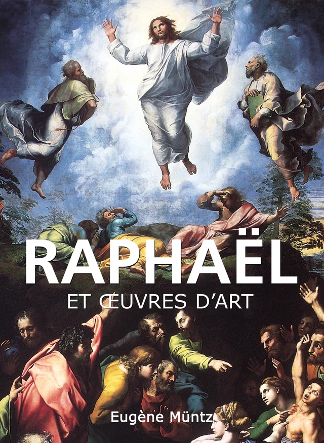 Raphaël et œuvres d'art - Eugène Müntz - Parkstone International