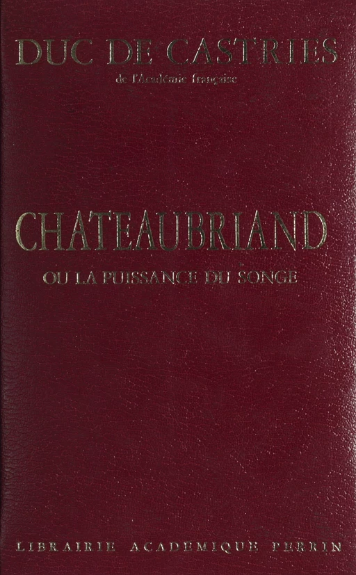 Châteaubriand - René de Castries - Perrin (réédition numérique FeniXX)