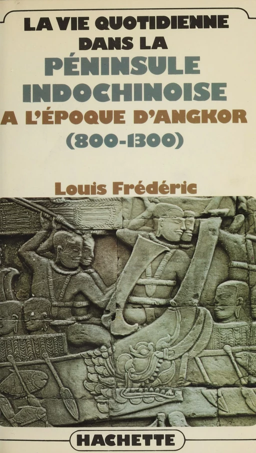 La vie quotidienne dans la péninsule indochinoise à l'époque d'Angkor (800-1300) - Louis Frédéric - Hachette Littératures (réédition numérique FeniXX)