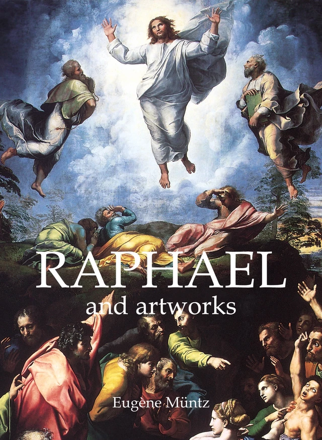 Raphael and artworks - Eugène Müntz - Parkstone International