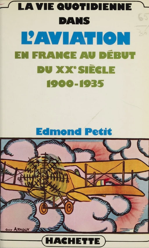 La vie quotidienne dans l'aviation en France au début du XXe siècle : 1900-1935 - Edmond Petit - Hachette Littératures (réédition numérique FeniXX)