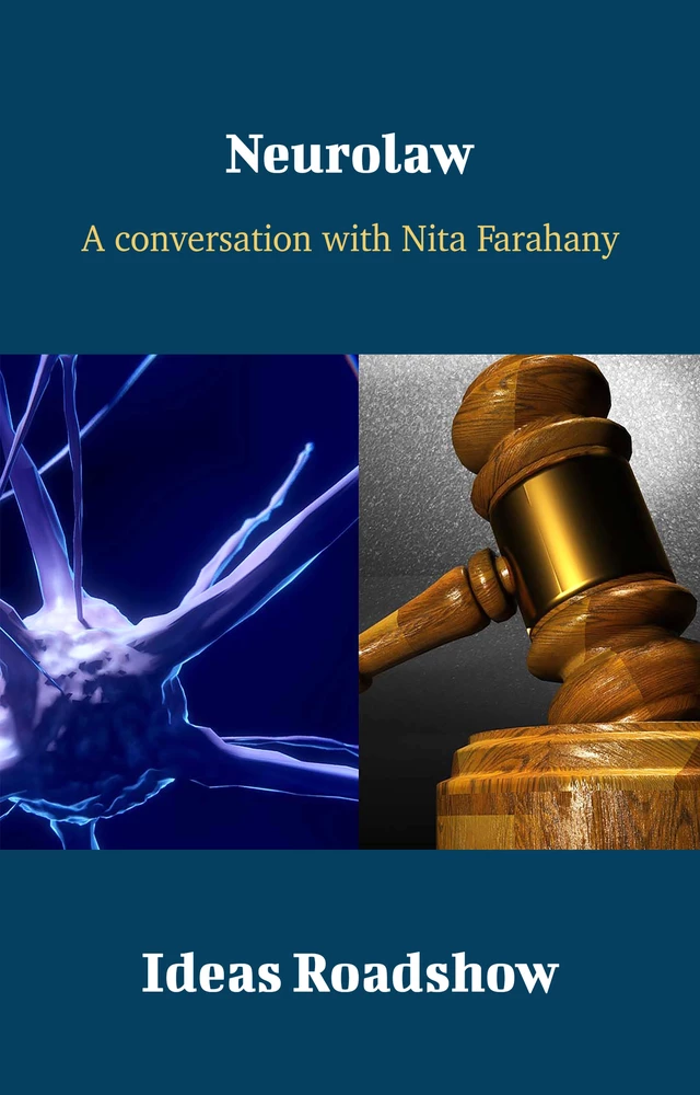 Neurolaw - A Conversation with Nita Farahany - Howard Burton - Open Agenda Publishing Inc.