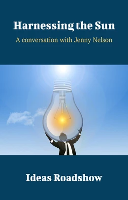 Harnessing the Sun - A Conversation with Jenny Nelson