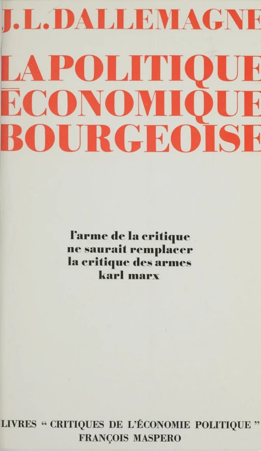 La politique économique bourgeoise - Jean-Luc Dallemagne - La Découverte (réédition numérique FeniXX)