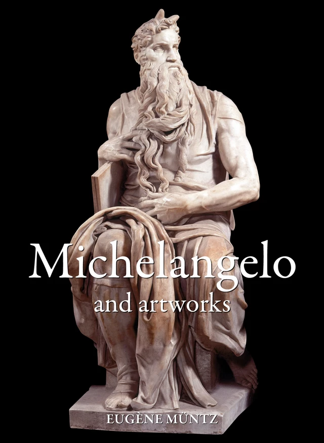 Michelangelo and artworks - Eugène Muntz - Parkstone International