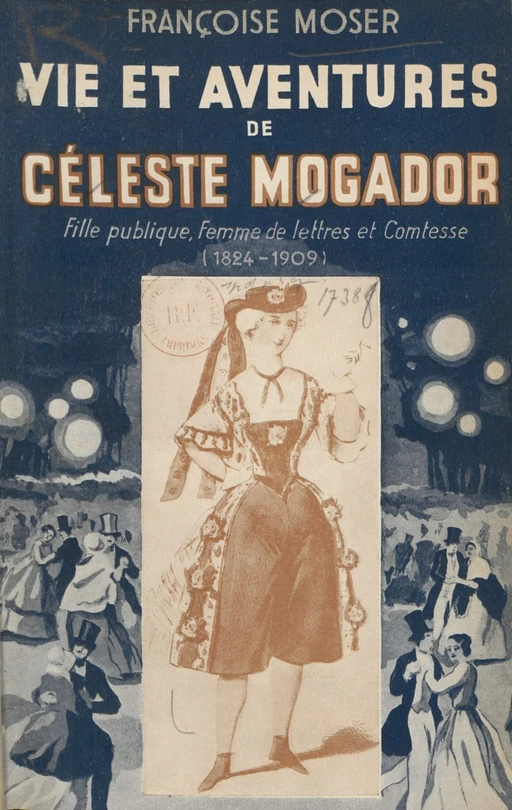 Vie et aventures de Céleste Mogador - Françoise Moser - Albin Michel (réédition numérique FeniXX)