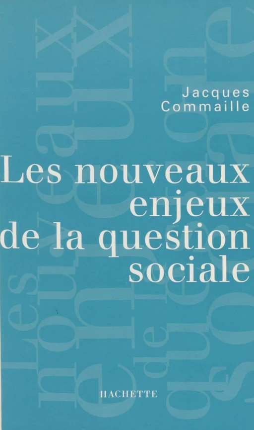 Les nouveaux enjeux de la question sociale - Jacques Commaille - Hachette Littératures (réédition numérique FeniXX)