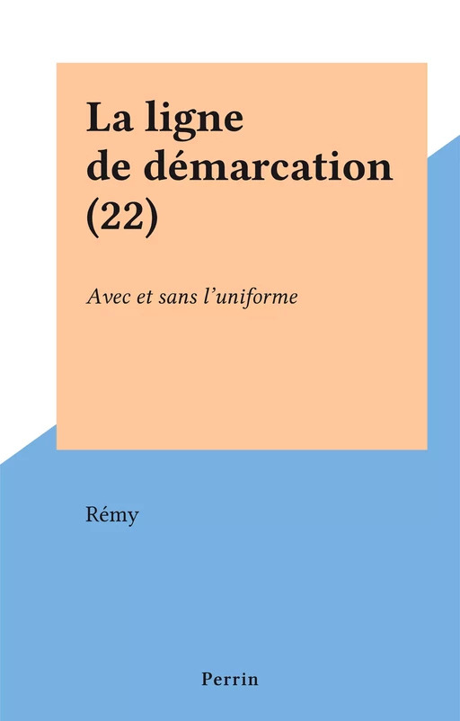 La ligne de démarcation (22) -  Colonel Rémy - Perrin (réédition numérique FeniXX)