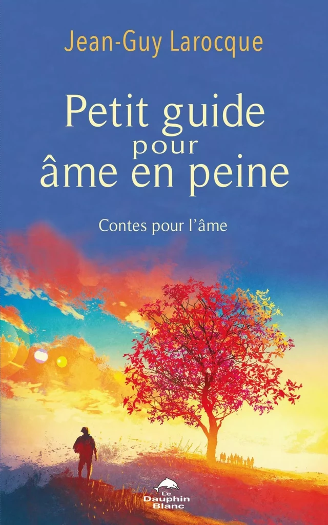 Petit guide pour âme en peine - Jean-Guy Larocque - Dauphin Blanc