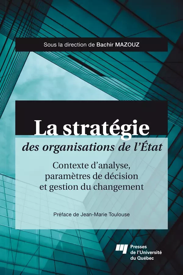 La stratégie des organisations de l’État - Bachir Mazouz - Presses de l'Université du Québec