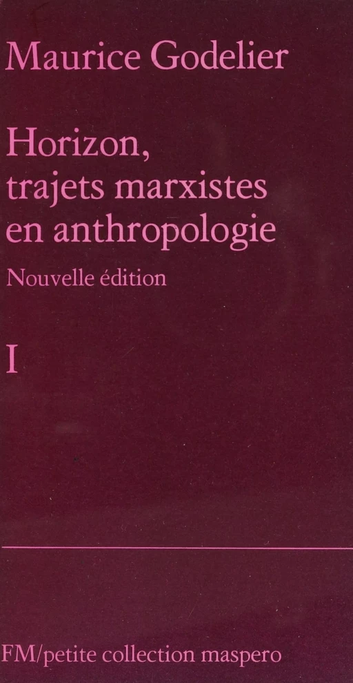 Horizon, trajets marxistes en anthropologie (1) - Maurice Godelier - La Découverte (réédition numérique FeniXX)