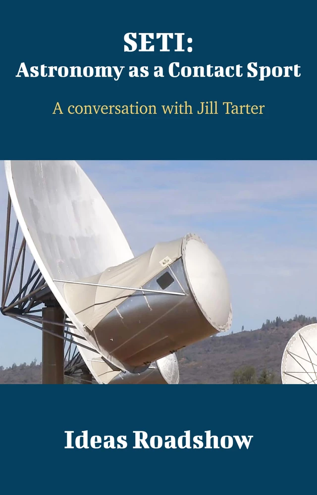 SETI: Astronomy as a Contact Sport - A Conversation with Jill Tarter - Howard Burton - Open Agenda Publishing Inc.