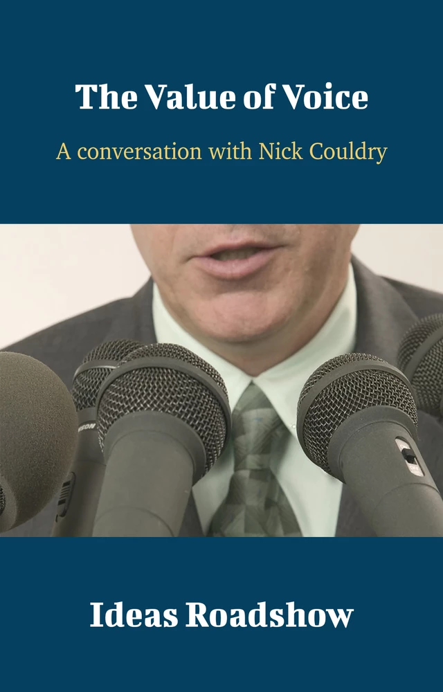 The Value of Voice - A Conversation with Nick Couldry - Howard Burton - Open Agenda Publishing Inc.