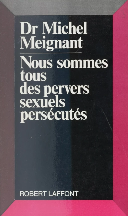 Nous sommes tous des pervers sexuels persécutés - Michel Meignant - Robert Laffont (réédition numérique FeniXX)