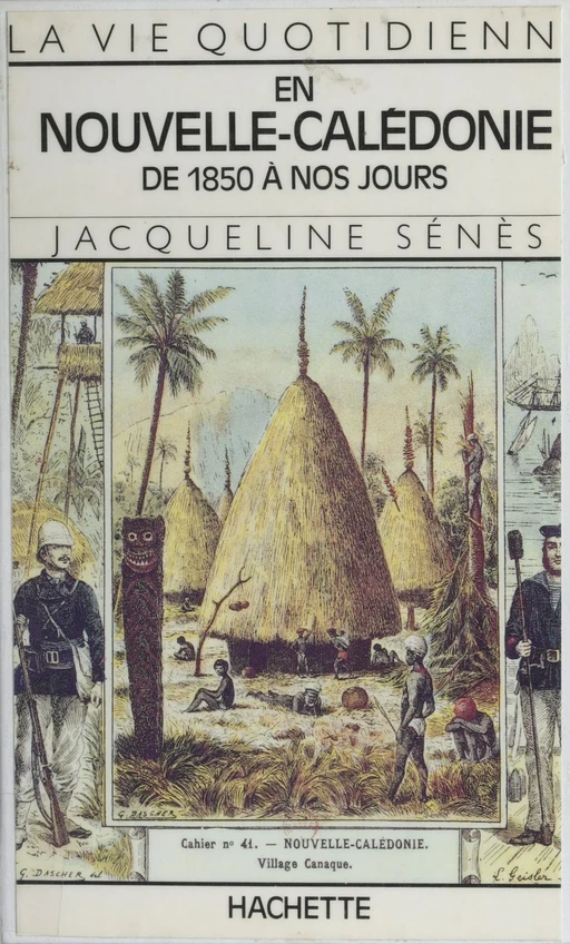 La vie quotidienne en Nouvelle-Calédonie - Jacqueline Sénès - Hachette Littératures (réédition numérique FeniXX)