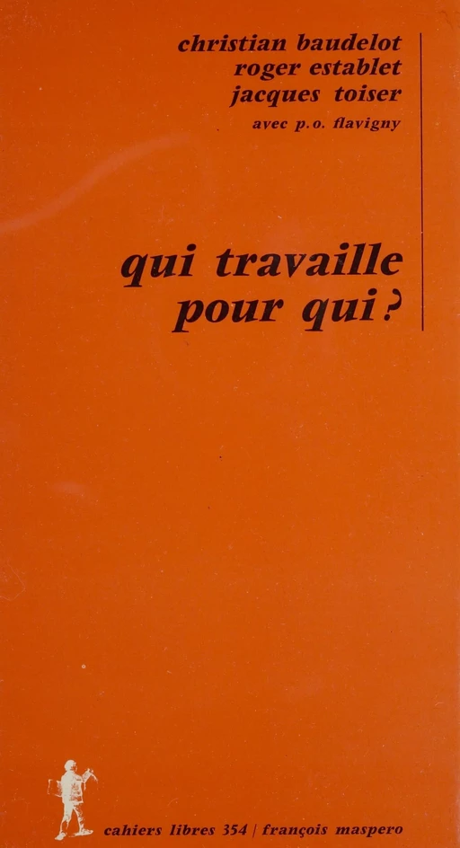 Qui travaille pour qui ? - Christian Baudelot, Roger Establet, P. O. Flavigny - La Découverte (réédition numérique FeniXX)