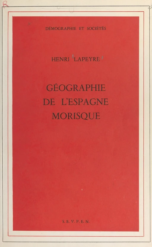 Géographie de l'Espagne morisque - Henri Lapeyre - Ecole des hautes études en sciences sociales (réédition numérique FeniXX)