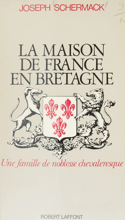 La Maison de France en Bretagne - Joseph Schermack - Robert Laffont (réédition numérique FeniXX)