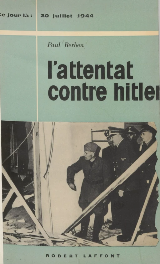 L'attentat contre Hitler - Paul Berben - Robert Laffont (réédition numérique FeniXX)