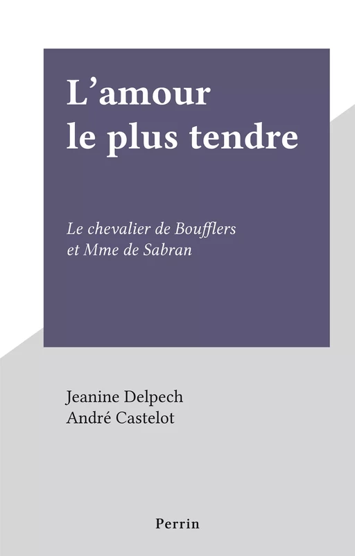 L'amour le plus tendre - Jeanine Delpech - Perrin (réédition numérique FeniXX)