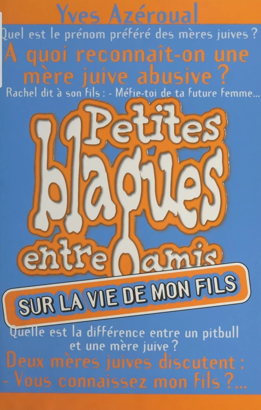 Petites blagues entre amis : sur la vie de mon fils ! - Yves Azéroual - First (réédition numérique FeniXX)