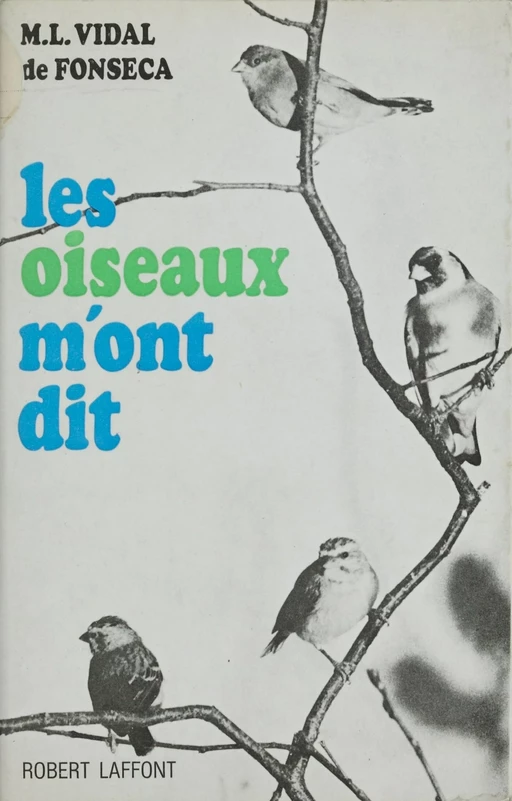 Les oiseaux m'ont dit - Marie-Louise Vidal de Fonseca - Robert Laffont (réédition numérique FeniXX)