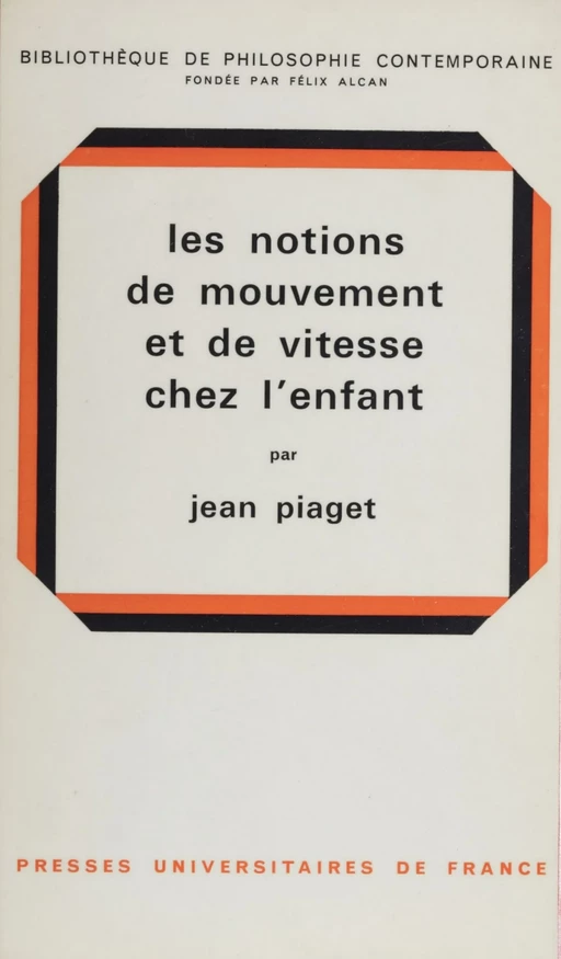 Les notions de mouvement et de vitesse chez l'enfant - Jean Piaget - Presses universitaires de France (réédition numérique FeniXX)