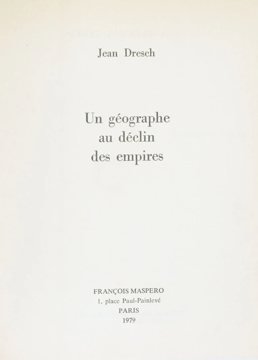 Un géographe au déclin des empires - Jean Dresch - La Découverte (réédition numérique FeniXX)