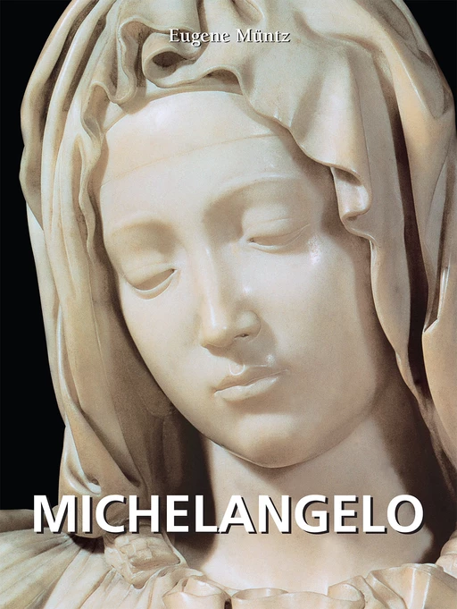 Michelangelo - Eugène Müntz - Parkstone International