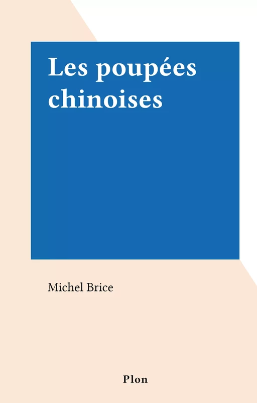 Les poupées chinoises - Michel Brice - Plon (réédition numérique FeniXX)