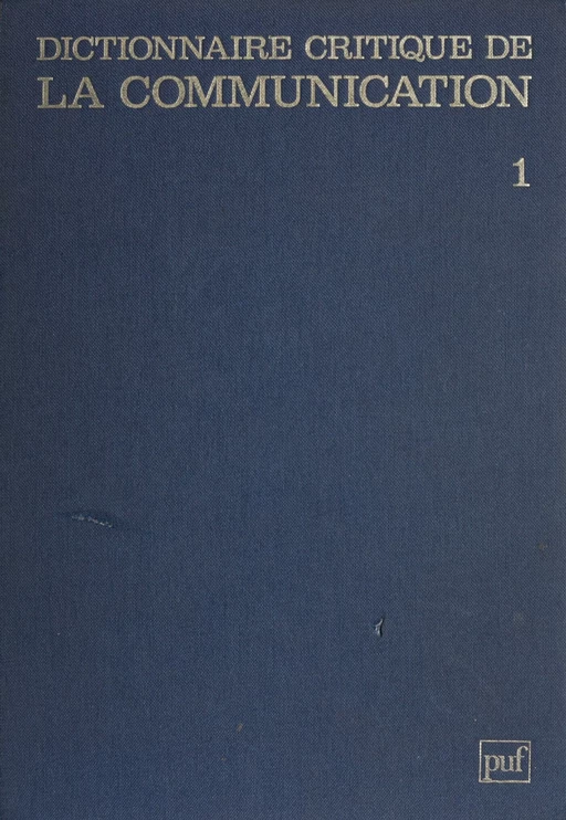 Dictionnaire critique de la communication (1) - Lucien Sfez - Presses universitaires de France (réédition numérique FeniXX)