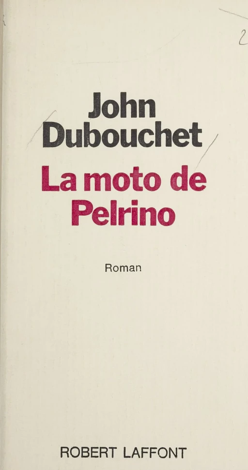 La moto de Pelrino - John Dubouchet - Robert Laffont (réédition numérique FeniXX)