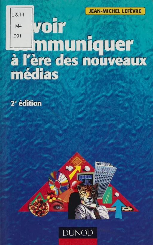 Savoir communiquer à l'ère des nouveaux médias - Jean-Michel Lefèvre - Dunod (réédition numérique FeniXX)