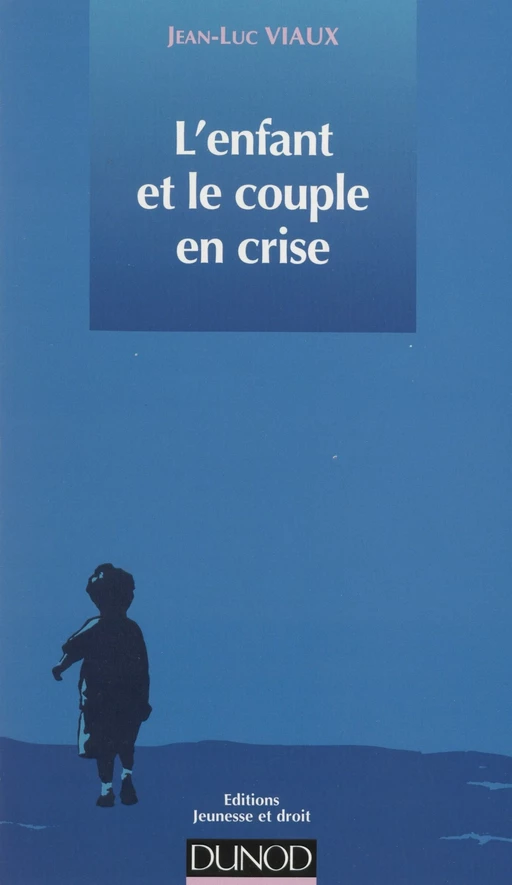 L'enfant et le couple en crise - Jean-Luc Viaux - Dunod (réédition numérique FeniXX)