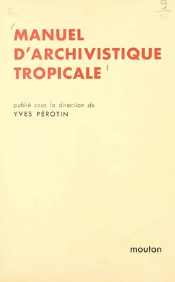 Manuel d'archivistique tropicale