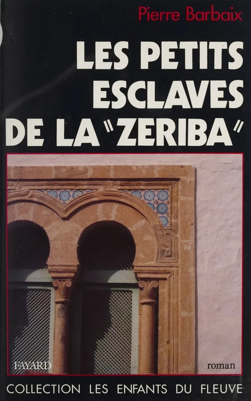 Les petits esclaves de la Zeriba - Pierre Barbaix - Fayard (réédition numérique FeniXX)