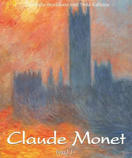 Claude Monet: Band 1 - Nathalia Brodskaïa, Nina Kalitina - Parkstone International