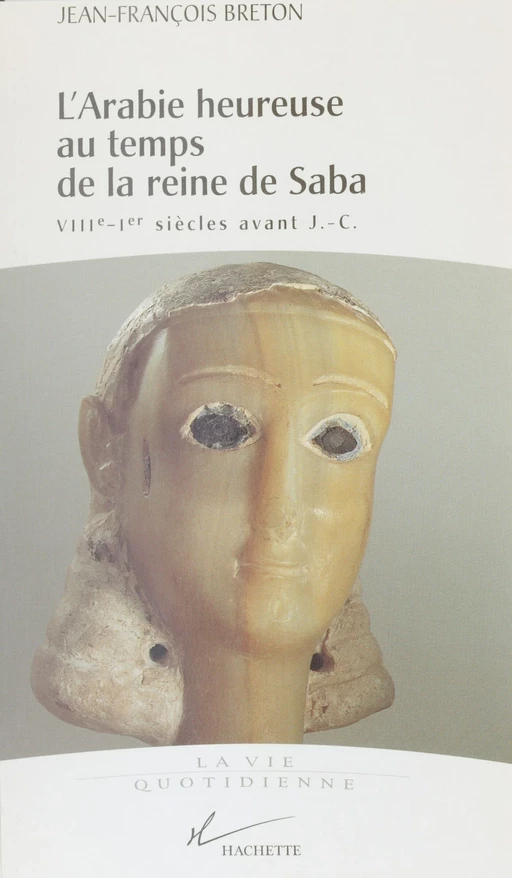 L'Arabie heureuse au temps de la reine de Saba - Jean-François Breton - Hachette Littératures (réédition numérique FeniXX)