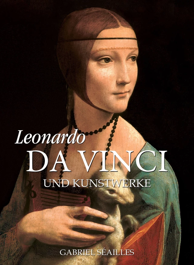 Leonardo da Vinci und Kunstwerke - Gabriel Séailles - Parkstone International