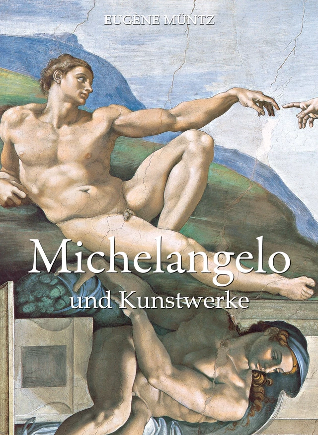 Michelangelo und Kunstwerke - Eugène Müntz - Parkstone International