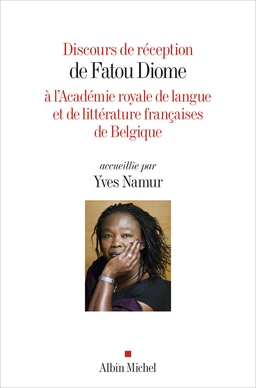 Discours de réception de Fatou Diome à l'Académie royale de langue et de littérature françaises de Belgique  accueillie par Yves Namur