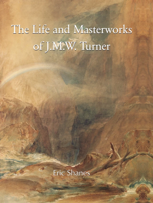 The Life and Masterworks of J.M.W. Turner - Eric Shanes - Parkstone International