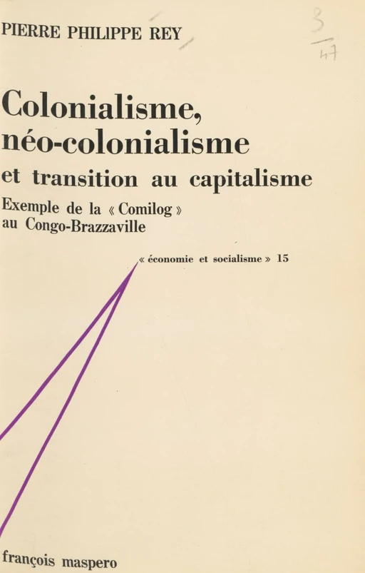 Colonialisme, néo-colonialisme et transition au capitalisme - Pierre Philippe Rey - La Découverte (réédition numérique FeniXX)