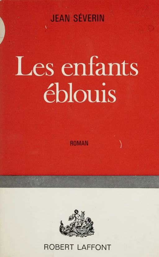 Les enfants éblouis - Jean Séverin - Robert Laffont (réédition numérique FeniXX)