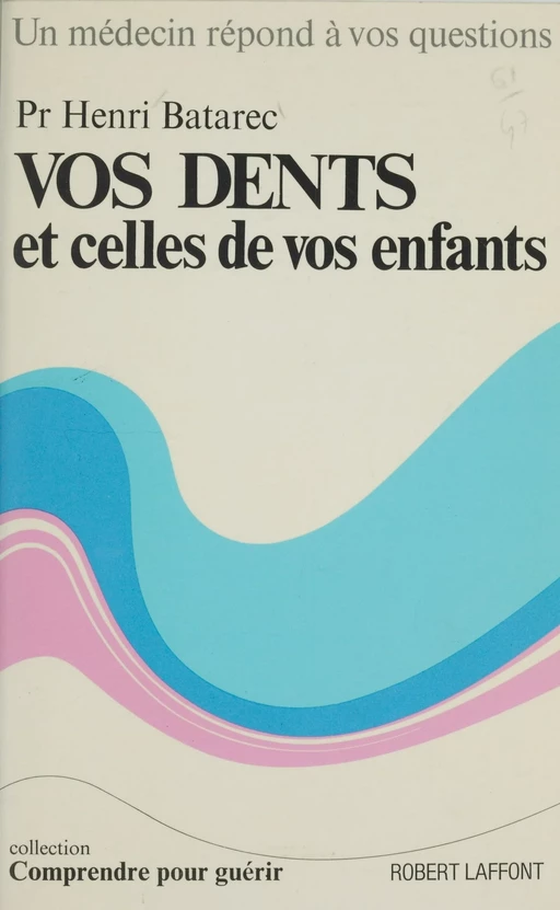 Vos dents et celles de vos enfants - Henri Batarec - Robert Laffont (réédition numérique FeniXX)