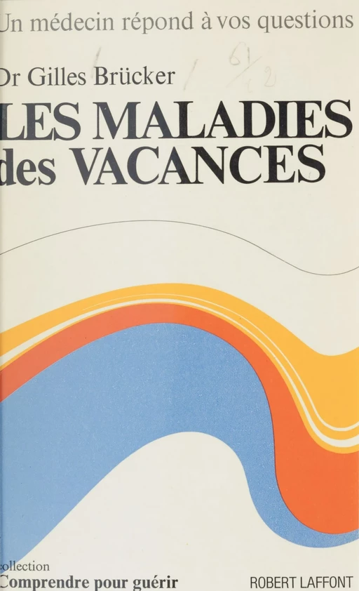 Les maladies des vacances - Gilles Brücker - Robert Laffont (réédition numérique FeniXX)