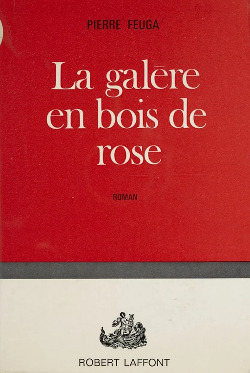 La galère en bois de rose - Pierre Feuga - Robert Laffont (réédition numérique FeniXX)